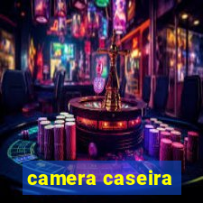 camera caseira